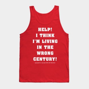 Help! I think I'm living in the wrong century! Tank Top